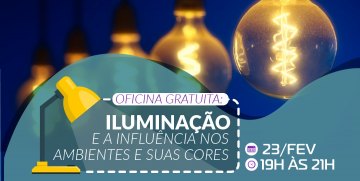 OFICINA GRATUITA Iluminação e a Influência nos Ambientes e suas cores