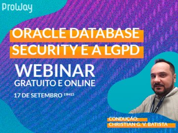 Oracle Database Security e a LGPD: Como usá-la a favor da sua empresa!