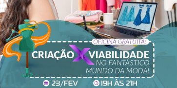 OFICINA GRATUITA Criação x Viabilidade no Fantástico Mundo da Moda!