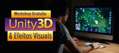 Workshop Gratuito de Unity3D & Efeitos Visuais