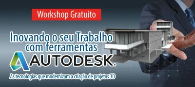 Workshop Gratuito: Inovando o seu trabalho com ferramentas Autodesk