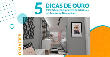 5 dicas de ouro para faturar com projetos de interiores em tempos de Coronavírus!