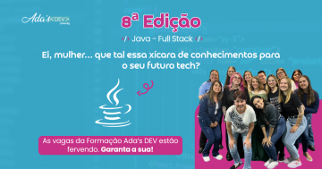 Ada’s DEV – 8ª Edição: A formação que prepara mulheres para se tornarem Programadoras Java Full-Stack