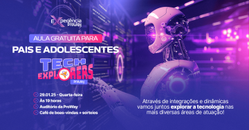 Experiência ProWay: Tech Explorers - pais e filhos - EVENTO GRATUITO