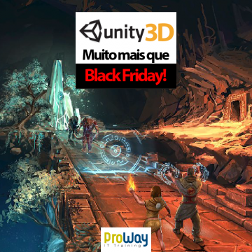 Unity 3D - Muito mais que Black Friday!